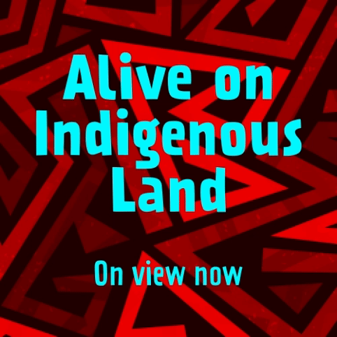 Alive on Indigenous Land